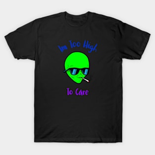 Im Too High To Care T-Shirt